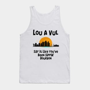 Louisville say it like you've been sippin' bourbon Tank Top